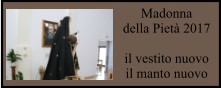 Madonna della Pietà 2017  il vestito nuovo il manto nuovo