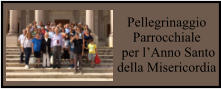 Pellegrinaggio Parrocchiale  per l’Anno Santo della Misericordia